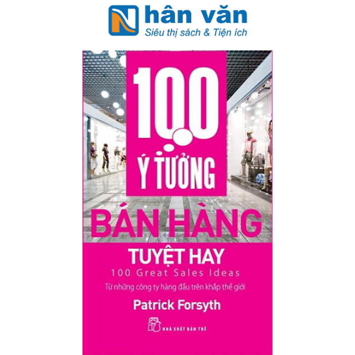 100 Ý Tưởng Bán Hàng Tuyệt Hay 100 Ý Tưởng Bán Hàng Tuyệt Hay