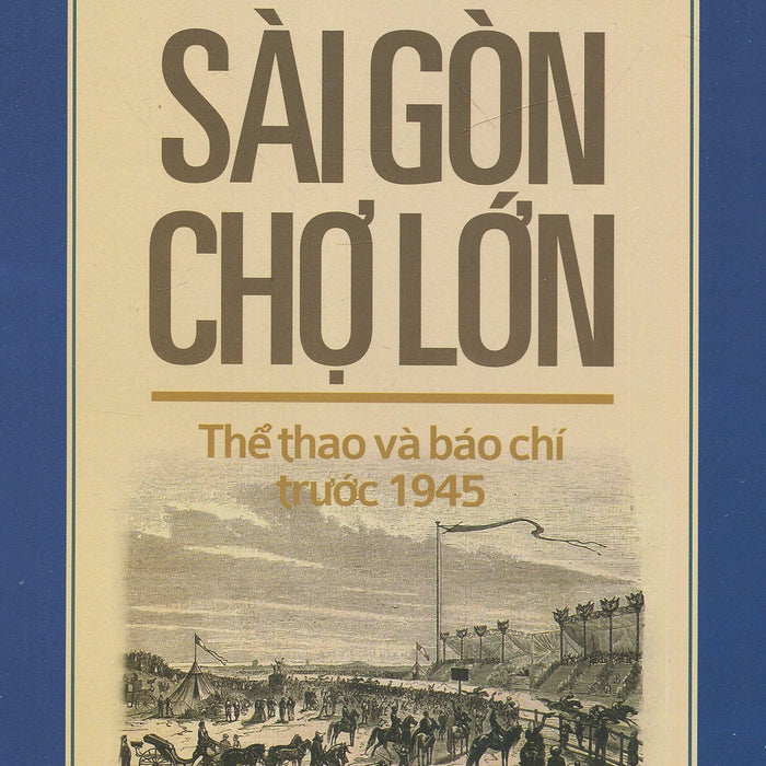 Sài Gòn Chợ Lớn Thể Thao Và Báo Chí Trước 1945 Sài Gòn Chợ Lớn Thể Thao Và Báo Chí Trước 1945