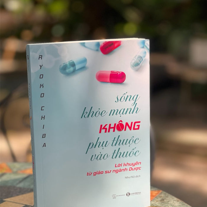 Sống Khỏe Mạnh Không Phụ Thuộc Vào Thuốc - Ryoko Chiba – Như Nữ Dịch – Thái Hà Sống Khỏe Mạnh Không Phụ Thuộc Vào Thuốc - Ryoko Chiba – Như Nữ Dịch – Thái Hà