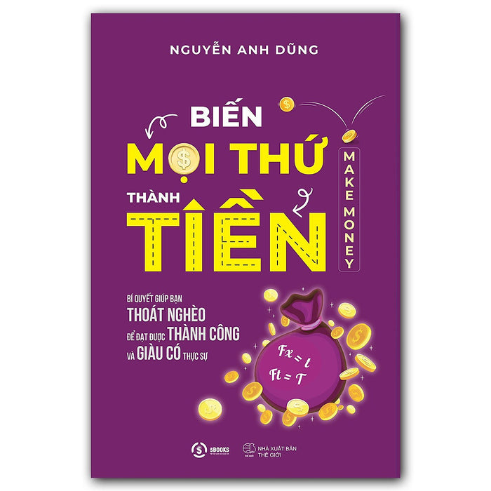 Biến Mọi Thứ Thành Tiền - Make Money - Nguyễn Anh Dũng Biến Mọi Thứ Thành Tiền - Make Money - Nguyễn Anh Dũng