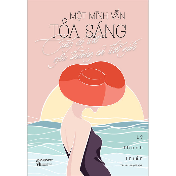 Một Mình Vẫn Tỏa Sáng Cũng Có Thể Yêu Thương Cả Thế Giới Một Mình Vẫn Tỏa Sáng Cũng Có Thể Yêu Thương Cả Thế Giới