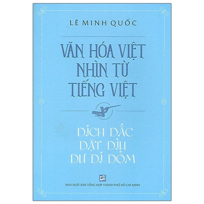 Văn Hóa Việt Nhìn Từ Tiếng Việt - Dích Dắc Dặt Dìu Dư Dí Dỏm Văn Hóa Việt Nhìn Từ Tiếng Việt - Dích Dắc Dặt Dìu Dư Dí Dỏm