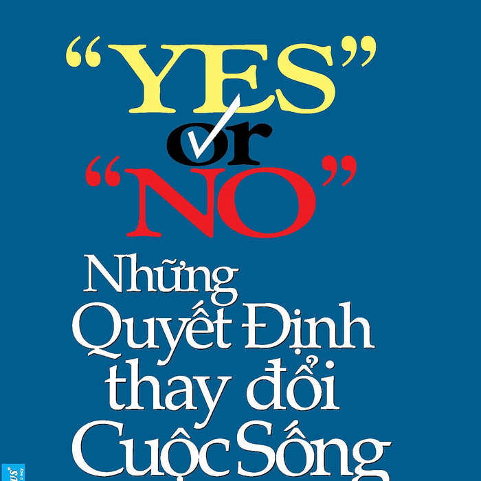 Yes Or No - Những Quyết Định Thay Đổi Cuộc Sống Yes Or No - Những Quyết Định Thay Đổi Cuộc Sống