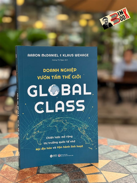 Global Class - Doanh Nghiệp Vươn Tầm Thế Giới - Aaron Mcdaniel, Klaus Wehage - Hoàng Thị Ngọc Dịch - Alpha Books - Nxb Đại Học Kinh Tế Quốc Dân.
