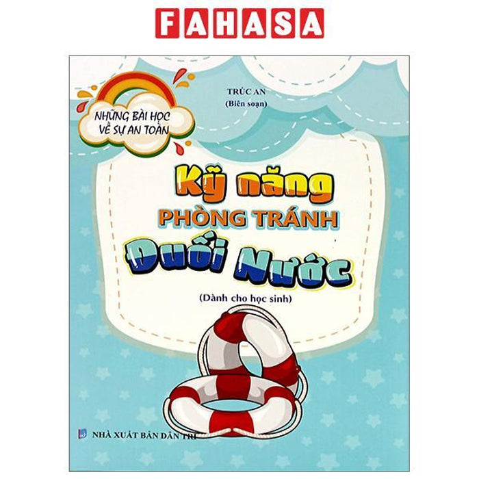 Những Bài Học Về Sự An Toàn - Kỹ Năng Phòng Tránh Đuối Nước (Dành Cho Học Sinh) Những Bài Học Về Sự An Toàn - Kỹ Năng Phòng Tránh Đuối Nước (Dành Cho Học Sinh)