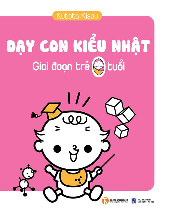 Dạy Con Kiểu Nhật - Giai Đoạn Trẻ 0 Tuổi Dạy Con Kiểu Nhật - Giai Đoạn Trẻ 0 Tuổi