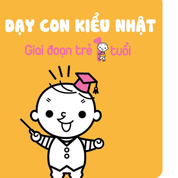 Dạy Con Kiểu Nhật - Giai Đoạn Trẻ 1 Tuổi Dạy Con Kiểu Nhật - Giai Đoạn Trẻ 1 Tuổi