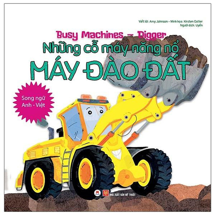 Busy Machines - Digger - Những Cỗ Máy Năng Nổ - Máy Đào Đất Song Ngữ Anh - Việt Busy Machines - Digger - Những Cỗ Máy Năng Nổ - Máy Đào Đất Song Ngữ Anh - Việt