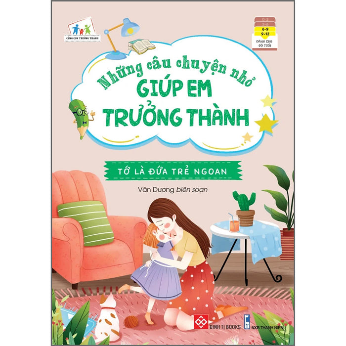 Những Câu Chuyện Nhỏ Giúp Em Trưởng Thành - Tớ Là Đứa Trẻ Ngoan Những Câu Chuyện Nhỏ Giúp Em Trưởng Thành - Tớ Là Đứa Trẻ Ngoan