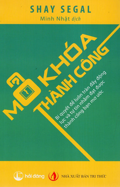 Mở Khóa Thành Công: Bí Quyết Để Luôn Tràn Đầy Động Lực Và Tự Tin Nhằm Đạt Được Thành Công Bạn Mơ Ước