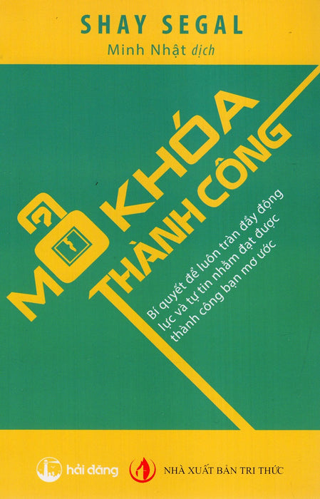 Mở Khóa Thành Công: Bí Quyết Để Luôn Tràn Đầy Động Lực Và Tự Tin Nhằm Đạt Được Thành Công Bạn Mơ Ước Mở Khóa Thành Công: Bí Quyết Để Luôn Tràn Đầy Động Lực Và Tự Tin Nhằm Đạt Được Thành Công Bạn Mơ Ước