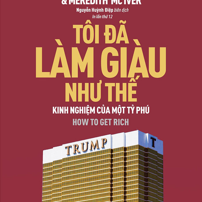 Tôi Đã Làm Giàu Như Thế - Kinh Nghiệm Của Một Tỷ Phú (Donald Trump)_Tre Tôi Đã Làm Giàu Như Thế - Kinh Nghiệm Của Một Tỷ Phú (Donald Trump)_Tre