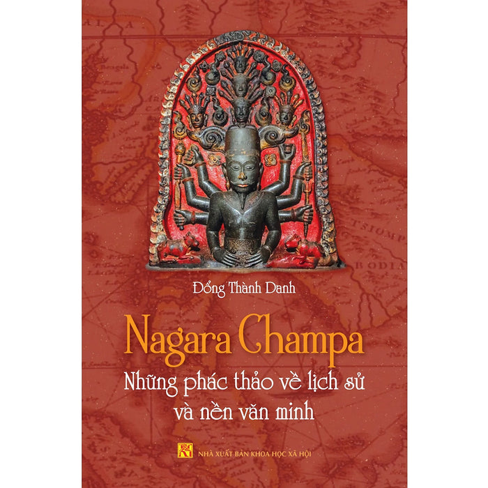 Nagara Champa - Những Phác Thảo Về Lịch Sử Và Nền Văn Minh Nagara Champa - Những Phác Thảo Về Lịch Sử Và Nền Văn Minh