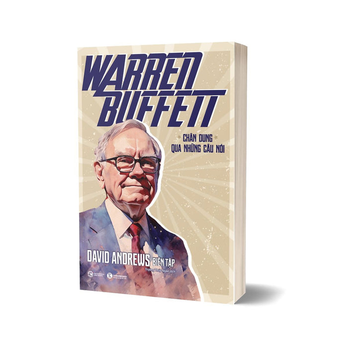 Warren Buffett - Chân Dung Qua Những Câu Nói Warren Buffett - Chân Dung Qua Những Câu Nói