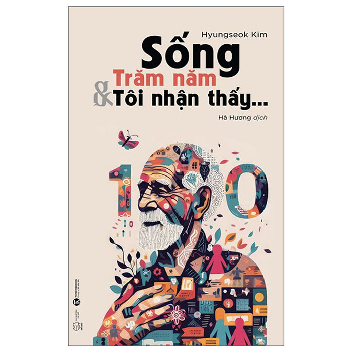 Sống Trăm Năm Và Tôi Nhận Thấy…- Cuốn Sách Dành Cho Những Người Trưởng Thành Sống Trăm Năm Và Tôi Nhận Thấy…- Cuốn Sách Dành Cho Những Người Trưởng Thành