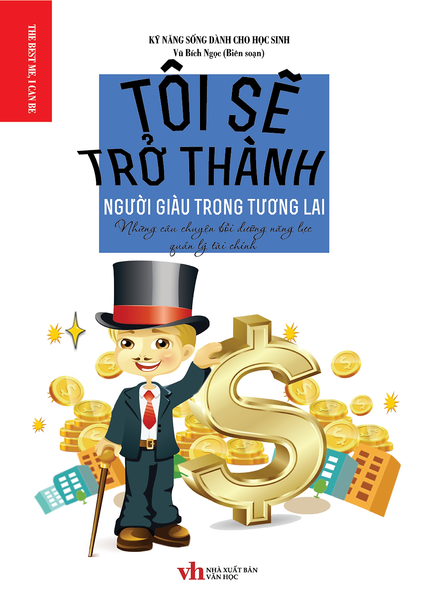 Kỹ Năng Sống Dành Cho Học Sinh -  Tôi Sẽ Trở Thành Người Giàu Trong Tương Lai