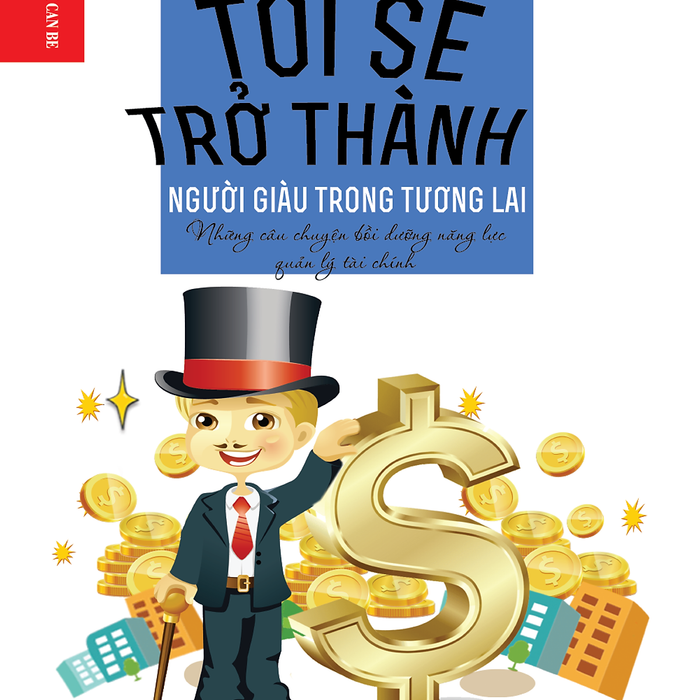 Kỹ Năng Sống Dành Cho Học Sinh -  Tôi Sẽ Trở Thành Người Giàu Trong Tương Lai Kỹ Năng Sống Dành Cho Học Sinh -  Tôi Sẽ Trở Thành Người Giàu Trong Tương Lai