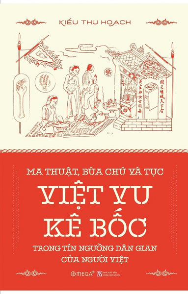 Ma Thuật, Bùa Chú Và Tục Việt Vu Kê Bốc Trong Tín Ngưỡng Dân Gian Của Người Việt - Kiều Thu Hoạch - (Bìa Mềm)