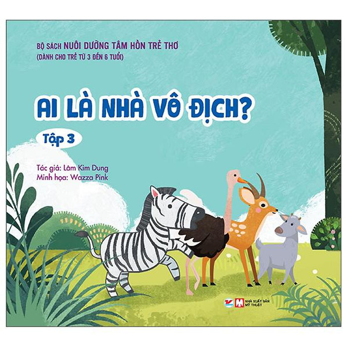 Nuôi Dưỡng Tâm Hồn Trẻ Thơ - Tập 3: Ai Là Nhà Vô Địch? (Dành Cho Trẻ Từ 3 Đến 6 Tuổi) Nuôi Dưỡng Tâm Hồn Trẻ Thơ - Tập 3: Ai Là Nhà Vô Địch? (Dành Cho Trẻ Từ 3 Đến 6 Tuổi)