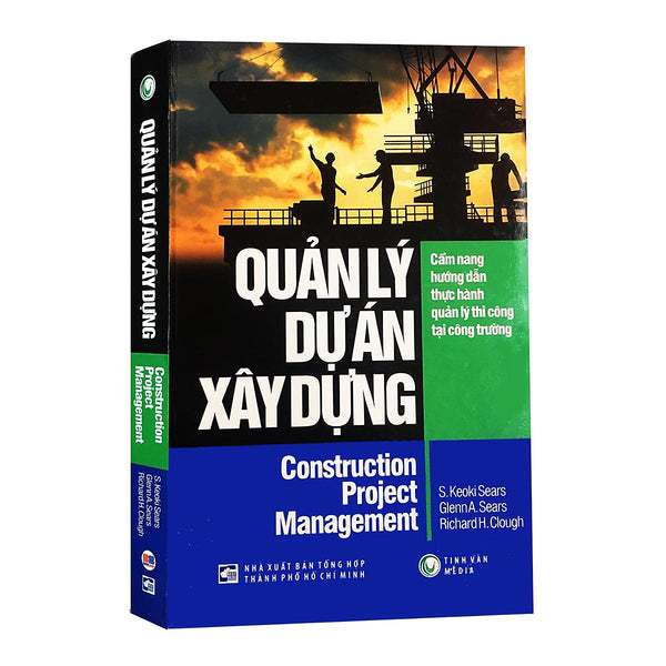 Quản Lý Dự Án Xây Dựng - Cẩm Nang Hướng Dẫn Thực Hành Quản Lý Thi Công Tại Công Trường