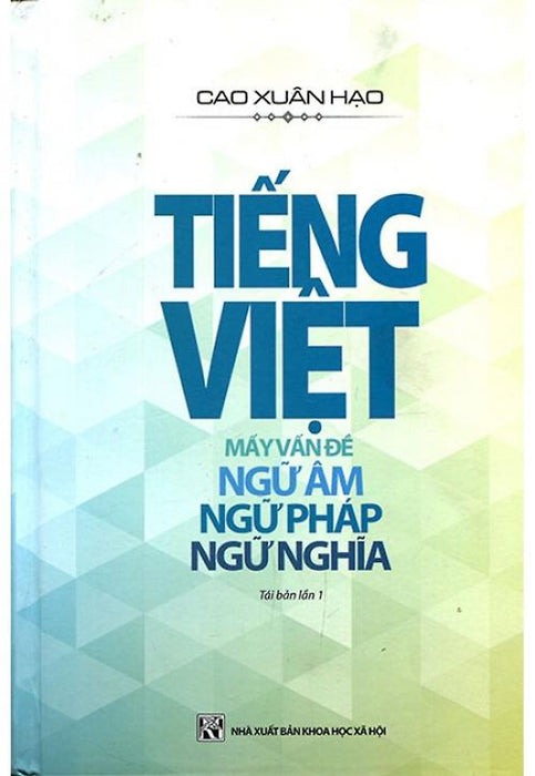 Tiếng Việt: Mấy Vấn Đề Ngữ Âm - Ngữ Pháp - Ngữ Nghĩa (Tái Bản) - Bc Tiếng Việt: Mấy Vấn Đề Ngữ Âm - Ngữ Pháp - Ngữ Nghĩa (Tái Bản) - Bc