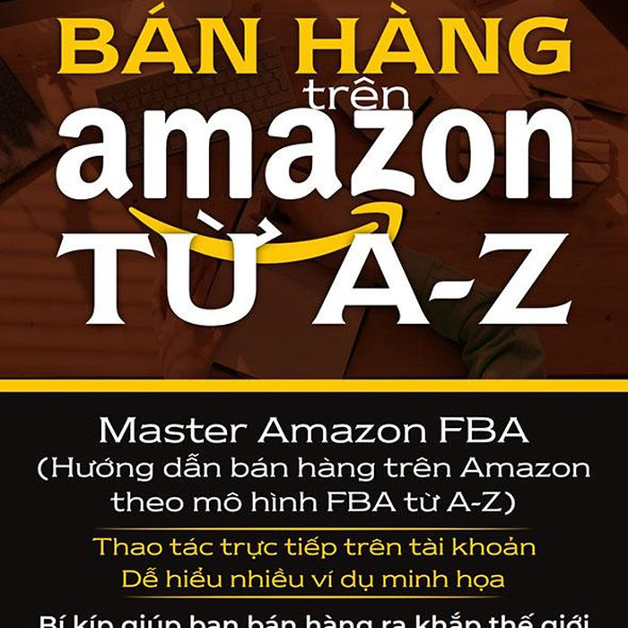 Bán Hàng Trên Amazon Từ A-Z Bán Hàng Trên Amazon Từ A-Z