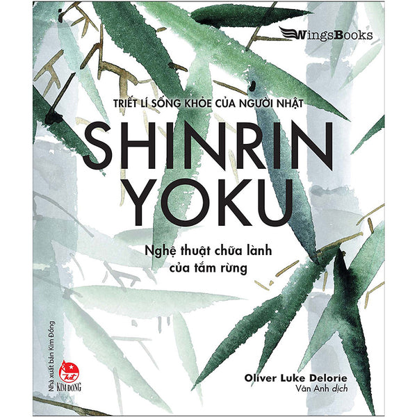 Shinrin Yoku - Nghệ Thuật Chữa Lành Của Tắm Rừng (Triết Lí Sống Khoẻ Của Người Nhật)