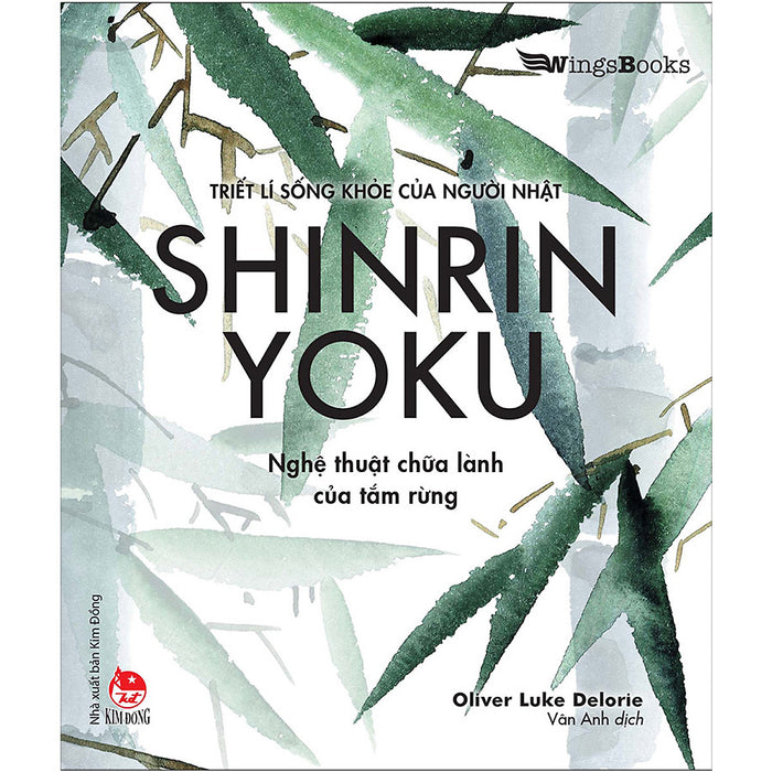 Shinrin Yoku - Nghệ Thuật Chữa Lành Của Tắm Rừng (Triết Lí Sống Khoẻ Của Người Nhật) Shinrin Yoku - Nghệ Thuật Chữa Lành Của Tắm Rừng (Triết Lí Sống Khoẻ Của Người Nhật)