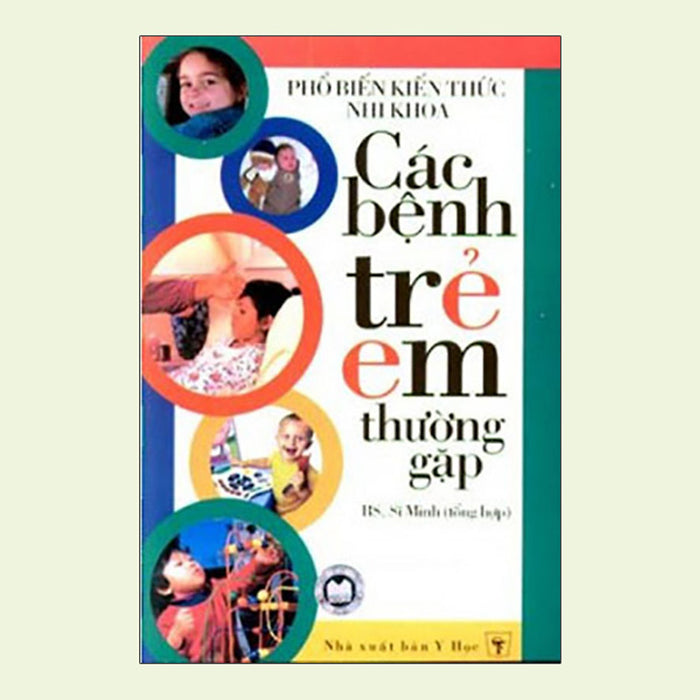 Phổ Biến Kiến Thức Nhi Khoa - Các Bệnh Trẻ Em Thường Gặp Phổ Biến Kiến Thức Nhi Khoa - Các Bệnh Trẻ Em Thường Gặp