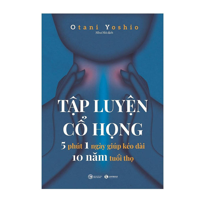 Sách - Tập Luyện Cổ Họng – 5 Phút 1 Ngày Giúp Kéo Dài 10 Năm Tuổi Thọ - Thái Hà Sách - Tập Luyện Cổ Họng – 5 Phút 1 Ngày Giúp Kéo Dài 10 Năm Tuổi Thọ - Thái Hà