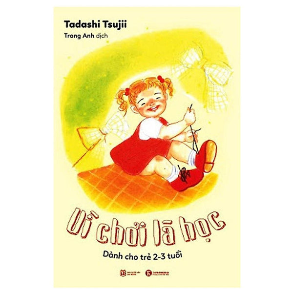 Vì Chơi Là Học: Dành Cho Trẻ 2 - 3 Tuổi - Bản Quyền