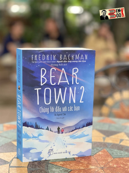 Beartown 2 - Chúng Tôi Đấu Với Các Bạn - Fredrik Backman - Hoàng Anh Dịch - Nhà Xuất Bản Trẻ