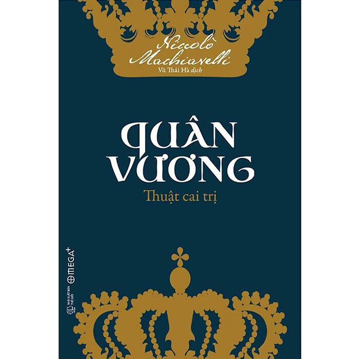 Quân Vương - Thuật Cai Trị -Niccolò Machiavelli - Vũ Thái Hà Dịch - Tái Bản - (Bìa Mềm) Quân Vương - Thuật Cai Trị -Niccolò Machiavelli - Vũ Thái Hà Dịch - Tái Bản - (Bìa Mềm)