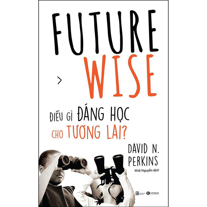 Future Wise: Điều Gì Đáng Học Cho Tương Lai Future Wise: Điều Gì Đáng Học Cho Tương Lai