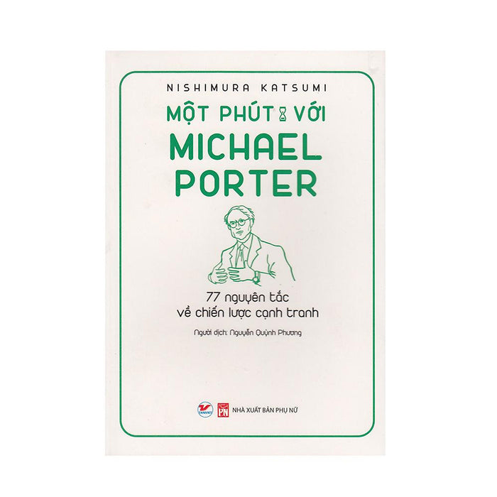 Một Phút Với Michael Porter - 77 Nguyên Tắc Về Chiến Lược Cạnh Tranh Một Phút Với Michael Porter - 77 Nguyên Tắc Về Chiến Lược Cạnh Tranh