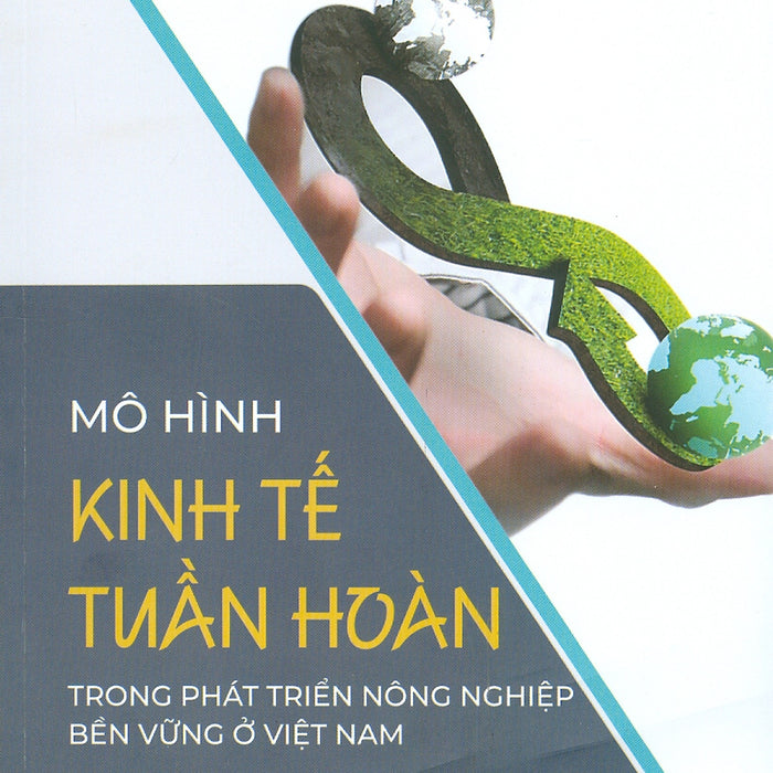 Mô Hình Kinh Tế Tuần Hoàn Trong Phát Triển Nông Nghiệp Bền Vững Ở Việt Nam Mô Hình Kinh Tế Tuần Hoàn Trong Phát Triển Nông Nghiệp Bền Vững Ở Việt Nam