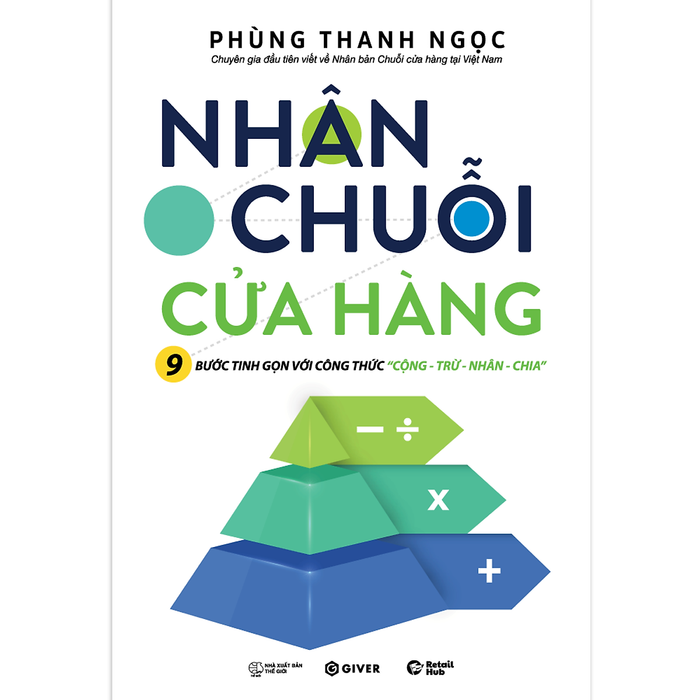 Nhân Chuỗi Cửa Hàng - 9 Bước Đóng Gói Và Xây Dựng Hệ Thống Chuỗi Tinh Gọn Theo Công Thức Cộng Trừ Nhân Chia Nhân Chuỗi Cửa Hàng - 9 Bước Đóng Gói Và Xây Dựng Hệ Thống Chuỗi Tinh Gọn Theo Công Thức Cộng Trừ Nhân Chia