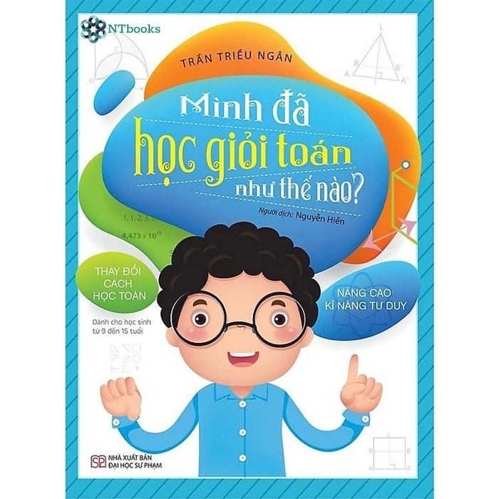 Sách Mình Đã Học Giỏi Toán Như Thế Nào?!(Thay Đổi Cách Học Toán - Nâng Cao Kĩ Năng Tư Duy) Sách Mình Đã Học Giỏi Toán Như Thế Nào?!(Thay Đổi Cách Học Toán - Nâng Cao Kĩ Năng Tư Duy)