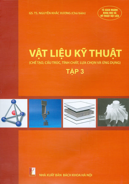 Vật Liệu Kỹ Thuật - Tập 3 (Chế Tạo, Cấu Trúc, Tính Chất, Lựa Chọn Và Ứng Dụng)