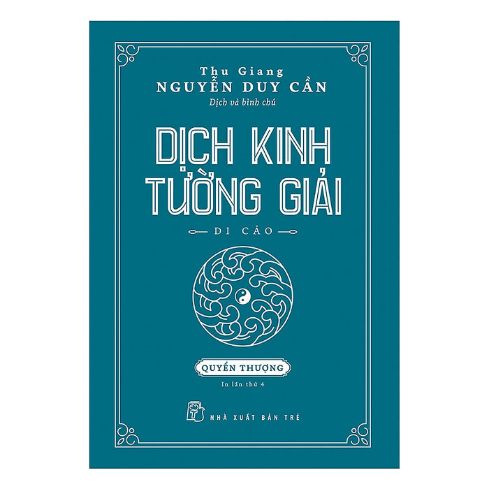 Thu Giang Nguyễn Duy Cần - Dịch Kinh Tường Giải (Di Cảo): Quyển Thượng _Bookcity Thu Giang Nguyễn Duy Cần - Dịch Kinh Tường Giải (Di Cảo): Quyển Thượng _Bookcity