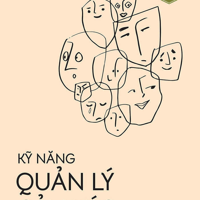 Kỹ Năng Quản Lý Cảm Xúc - Khánh Ca - Giang Lê Dịch - (Bìa Mềm) Kỹ Năng Quản Lý Cảm Xúc - Khánh Ca - Giang Lê Dịch - (Bìa Mềm)