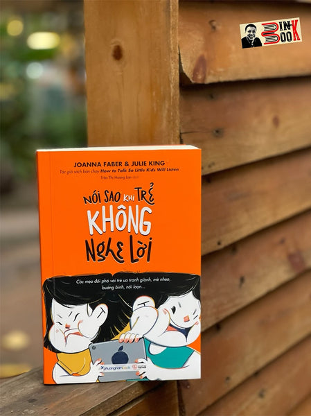 Nói Sao Khi Trẻ Không Nghe Lời - Joanna Faber & Julie King- Trần Thị Hương Lan Dịch - Phương Nam Book