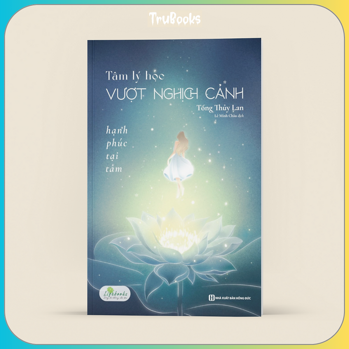 Tâm Lý Học Vượt Nghịch Cảnh - Hạnh Phúc Tại Tâm Tâm Lý Học Vượt Nghịch Cảnh - Hạnh Phúc Tại Tâm
