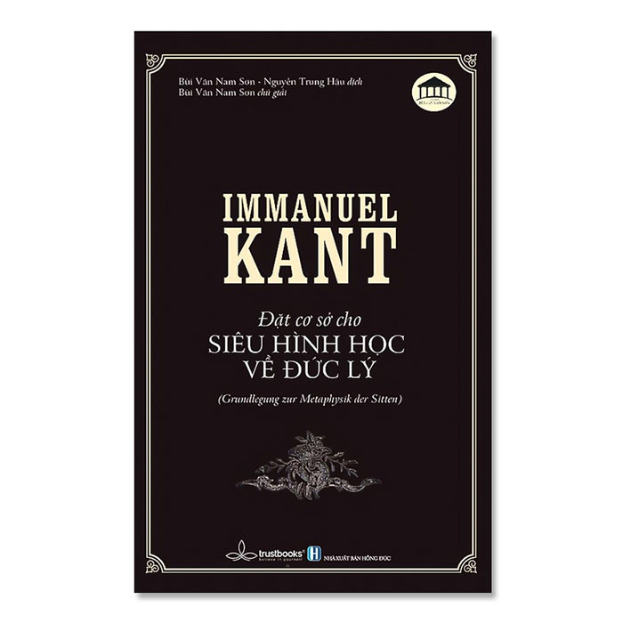 Immanuel Kant - Đặt Cơ Sở Cho Siêu Hình Học Về Đức Lý Immanuel Kant - Đặt Cơ Sở Cho Siêu Hình Học Về Đức Lý