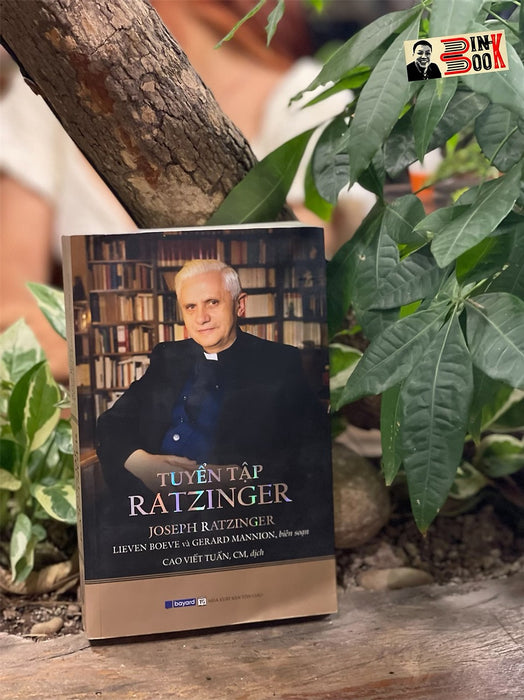 Tuyển Tập Ratzinger – Joseph Ratzinger, Lieven Boeve Và Gerard Mannion Biên Soạn – Lm Giuse Cao Viết Tuấn, Cm Dịch -  Bayard Việt Nam – Nxb Tôn Giáo Tuyển Tập Ratzinger – Joseph Ratzinger, Lieven Boeve Và Gerard Mannion Biên Soạn – Lm Giuse Cao Viết Tuấn, Cm Dịch -  Bayard Việt Nam – Nxb Tôn Giáo