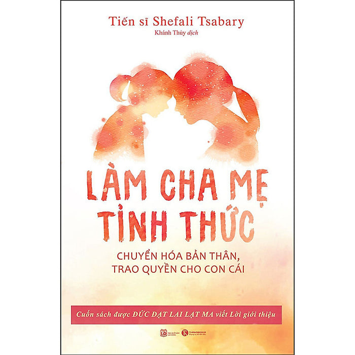 Làm Cha Mẹ Tỉnh Thức - Chuyển Hóa Bản Thân, Trao Quyền Cho Con Cái - Thái Hà Làm Cha Mẹ Tỉnh Thức - Chuyển Hóa Bản Thân, Trao Quyền Cho Con Cái - Thái Hà