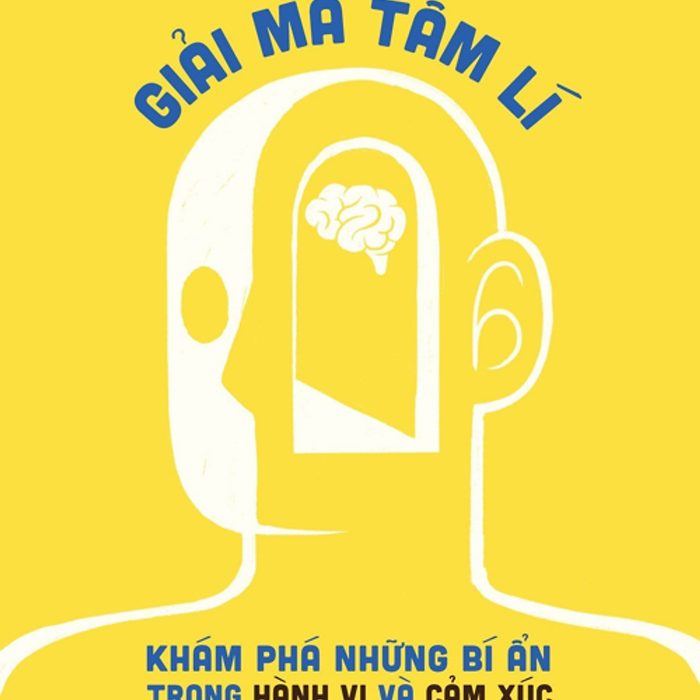 Giải Mã Tâm Lí - Khám Phá Những Bí Ẩn Trong Hành Vi Và Cảm Xúc Giải Mã Tâm Lí - Khám Phá Những Bí Ẩn Trong Hành Vi Và Cảm Xúc