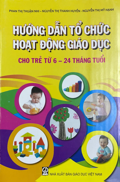 Hướng Dẫn Tổ Chức Hoạt Động Giáo Dục Cho Trẻ Từ 6 - 24 Tháng Tuổi (Dt)