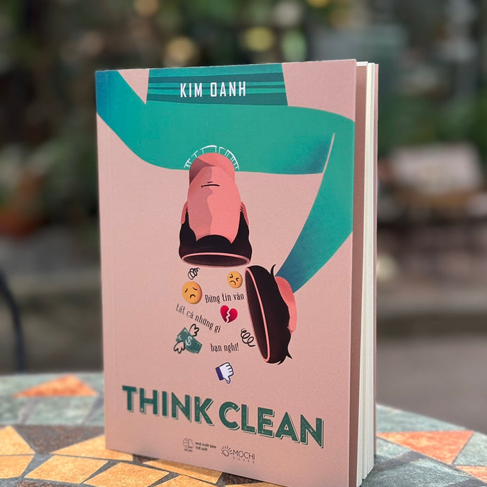 Think Clean - Đừng Tin Vào Tất Cả Những Gì Bạn Nghĩ! - Kim Oanh - Mochi Books - Nxb Thế Giới. Think Clean - Đừng Tin Vào Tất Cả Những Gì Bạn Nghĩ! - Kim Oanh - Mochi Books - Nxb Thế Giới.