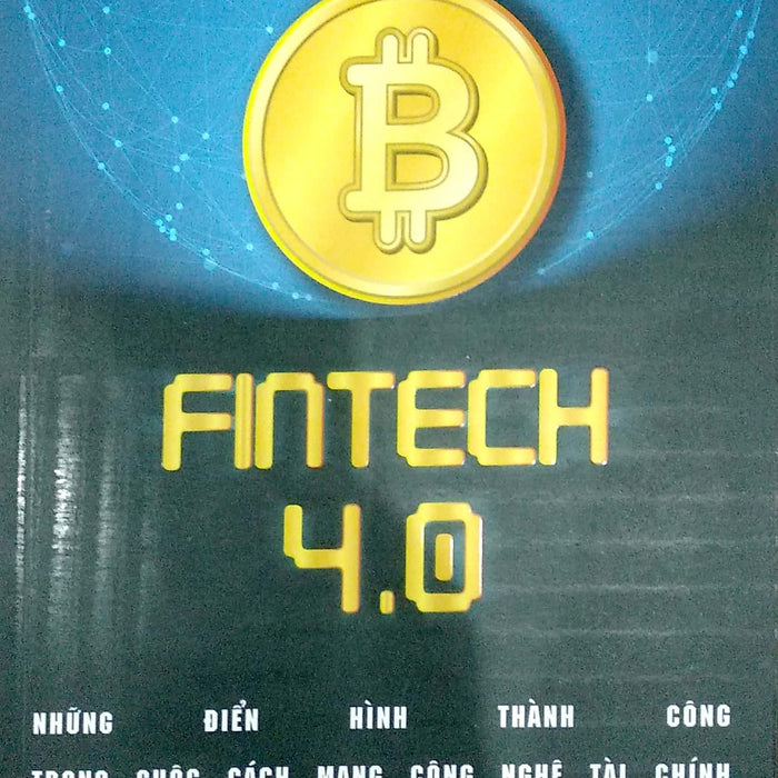 Fintech 4.0 - Những Điển Hình Thành Công Trong Cuộc Cách Mạng Công Nghệ Tài Chính Fintech 4.0 - Những Điển Hình Thành Công Trong Cuộc Cách Mạng Công Nghệ Tài Chính